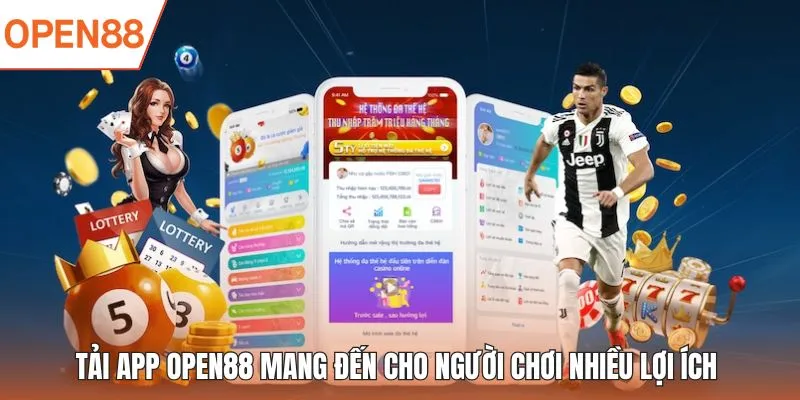 Tải app OPEN88 mang đến cho người chơi nhiều lợi ích